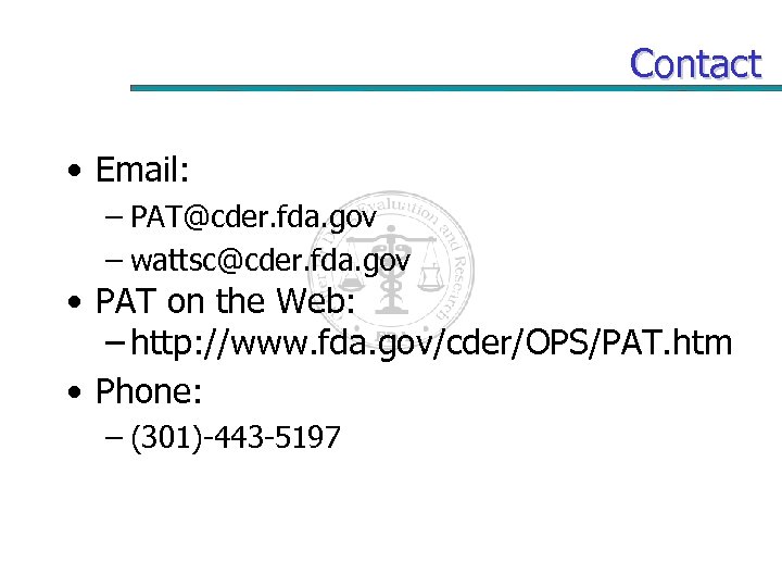 Contact • Email: – PAT@cder. fda. gov – wattsc@cder. fda. gov • PAT on