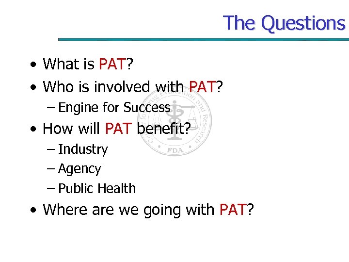 The Questions • What is PAT? • Who is involved with PAT? – Engine
