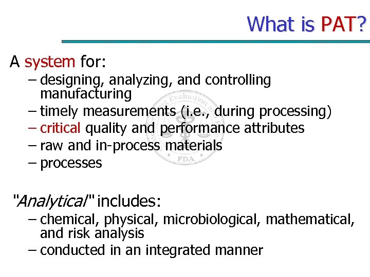 What is PAT? A system for: – designing, analyzing, and controlling manufacturing – timely