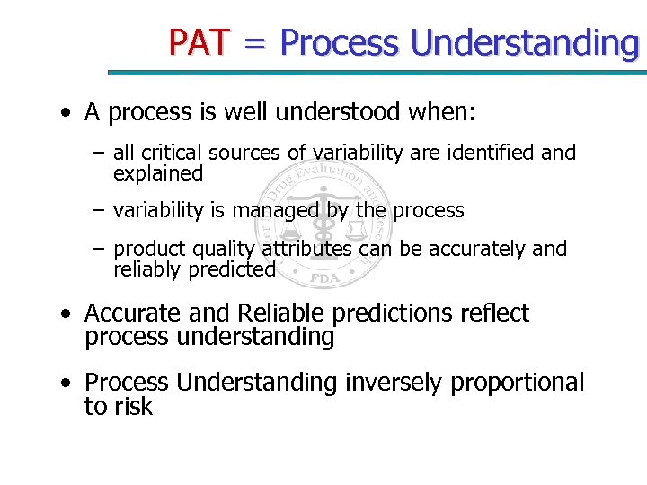 PAT = Process Understanding • A process is well understood when: – all critical