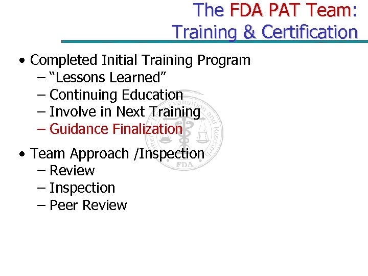 The FDA PAT Team: Training & Certification • Completed Initial Training Program – “Lessons