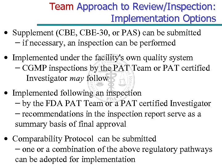 Team Approach to Review/Inspection: Implementation Options • Supplement (CBE, CBE-30, or PAS) can be