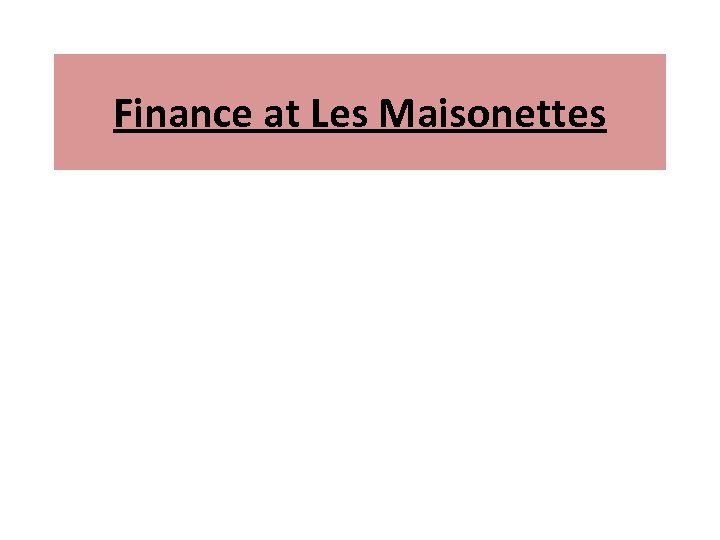 Finance at Les Maisonettes 