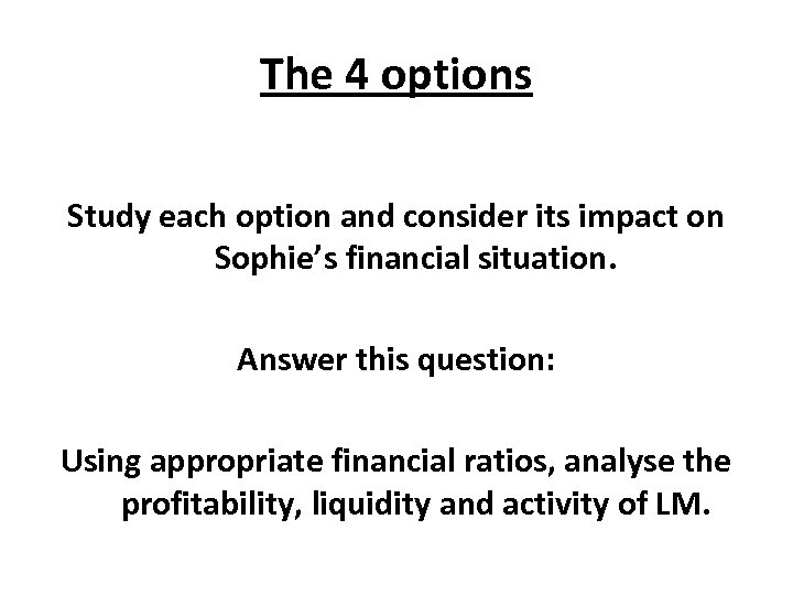 The 4 options Study each option and consider its impact on Sophie’s financial situation.
