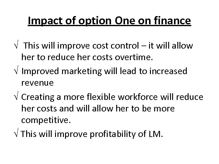 Impact of option One on finance √ This will improve cost control – it