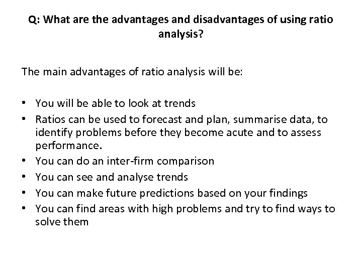 Q: What are the advantages and disadvantages of using ratio analysis? The main advantages