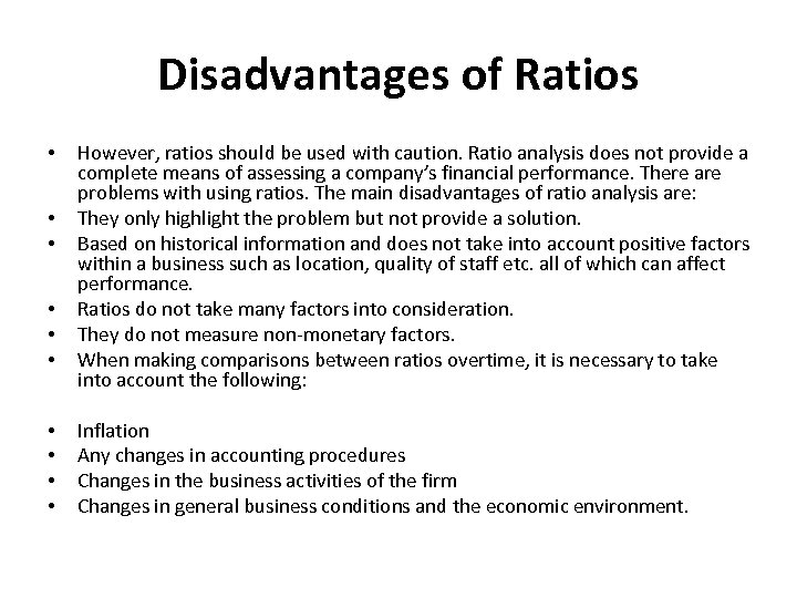 Disadvantages of Ratios • • • However, ratios should be used with caution. Ratio
