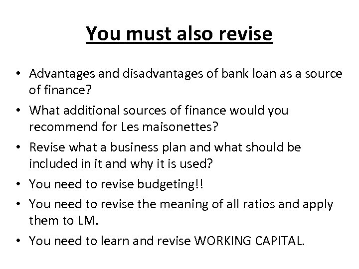 You must also revise • Advantages and disadvantages of bank loan as a source