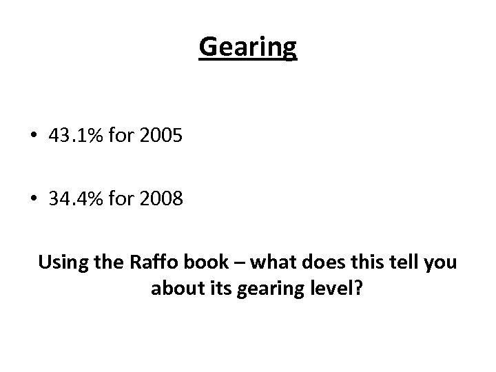 Gearing • 43. 1% for 2005 • 34. 4% for 2008 Using the Raffo