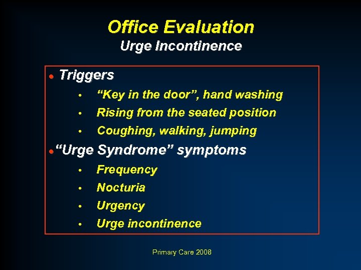 Office Evaluation Urge Incontinence · Triggers • • • “Key in the door”, hand