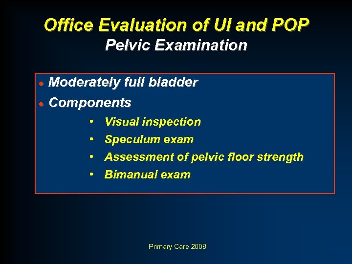 Office Evaluation of UI and POP Pelvic Examination · Moderately full bladder · Components