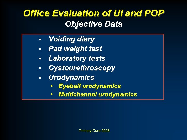 Office Evaluation of UI and POP Objective Data • • • Voiding diary Pad