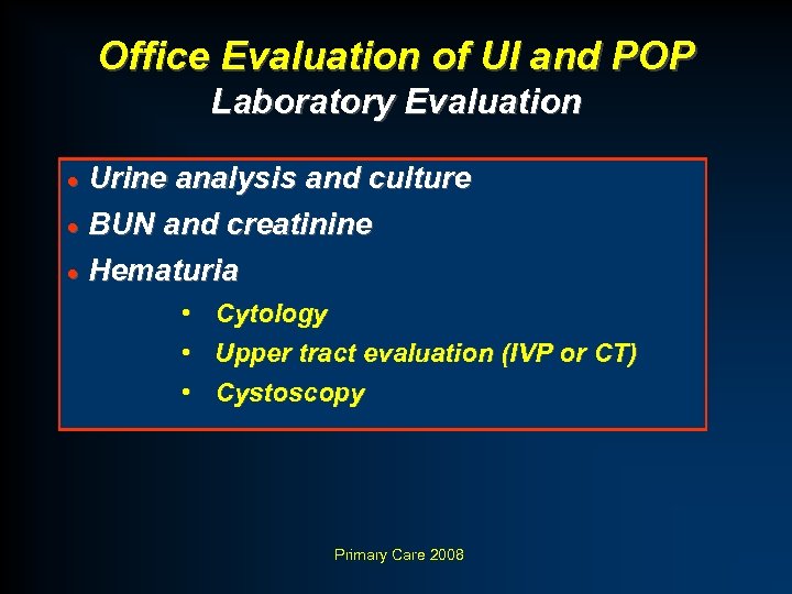 Office Evaluation of UI and POP Laboratory Evaluation · Urine analysis and culture ·