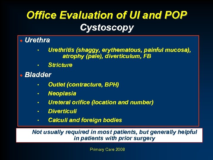 Office Evaluation of UI and POP Cystoscopy · Urethra • • Urethritis (shaggy, erythematous,