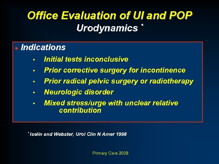 Office Evaluation of UI and POP Urodynamics * · Indications • • • *