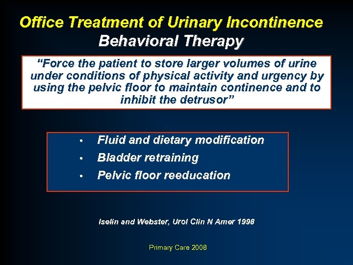 Office Treatment of Urinary Incontinence Behavioral Therapy “Force the patient to store larger volumes