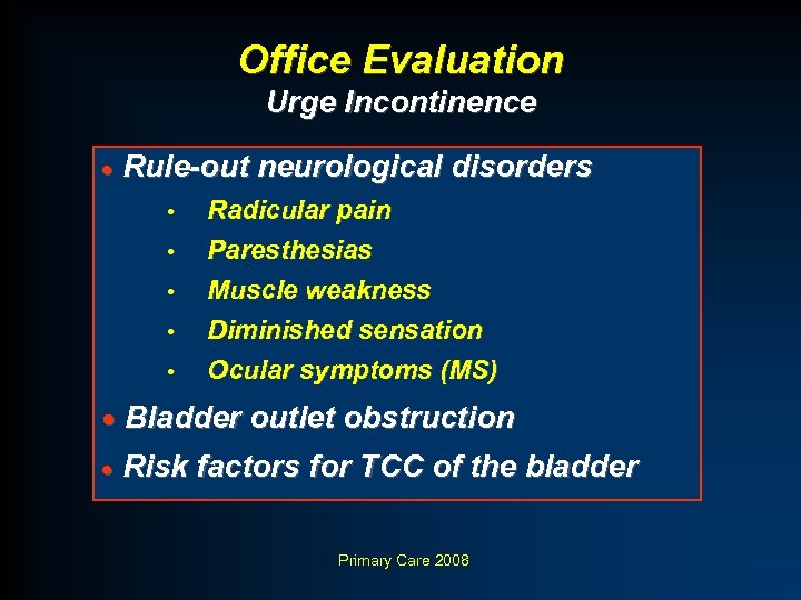 Office Evaluation Urge Incontinence · Rule-out neurological disorders • • • Radicular pain Paresthesias