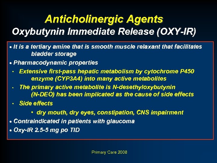 Anticholinergic Agents Oxybutynin Immediate Release (OXY-IR) · It is a tertiary amine that is