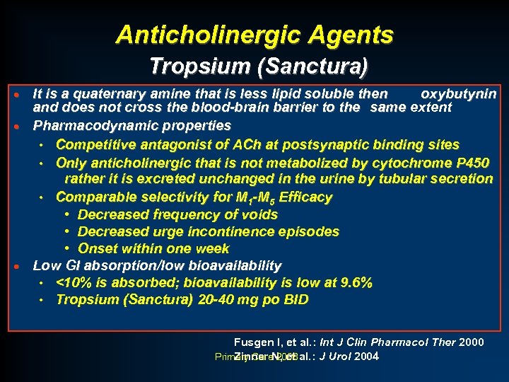 Anticholinergic Agents Tropsium (Sanctura) It is a quaternary amine that is less lipid soluble