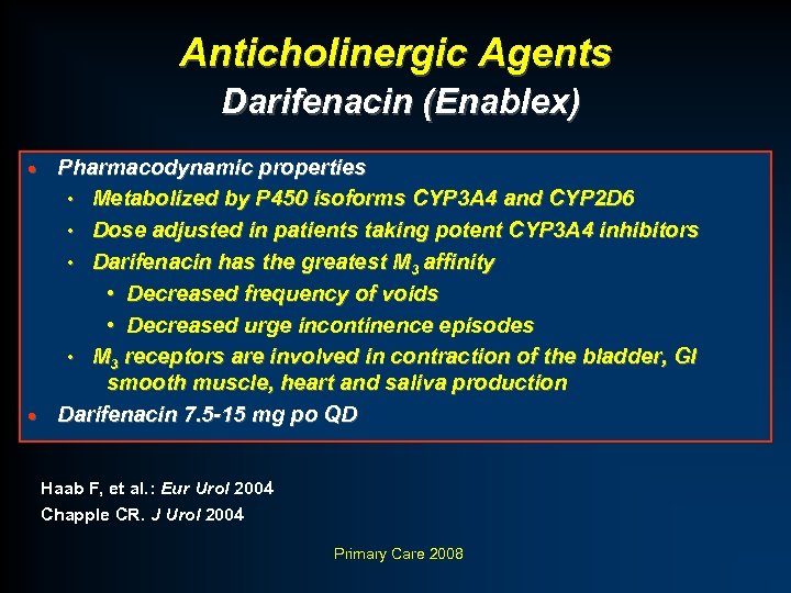 Anticholinergic Agents Darifenacin (Enablex) Pharmacodynamic properties • Metabolized by P 450 isoforms CYP 3