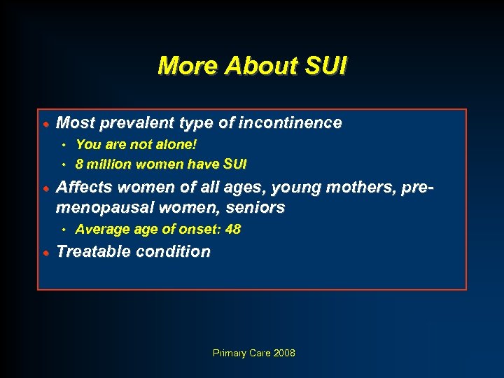 More About SUI · Most prevalent type of incontinence You are not alone! •