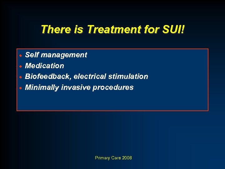 There is Treatment for SUI! Self management · Medication · Biofeedback, electrical stimulation ·