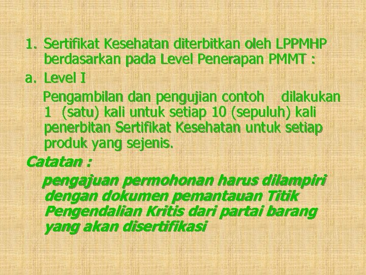 1. Sertifikat Kesehatan diterbitkan oleh LPPMHP berdasarkan pada Level Penerapan PMMT : a. Level