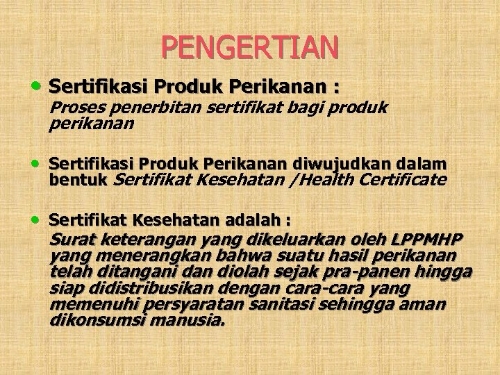PENGERTIAN • Sertifikasi Produk Perikanan : Proses penerbitan sertifikat bagi produk perikanan • Sertifikasi