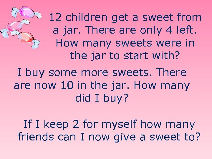 12 children get a sweet from a jar. There are only 4 left. How