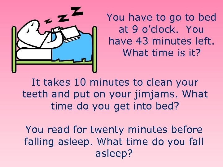You have to go to bed at 9 o’clock. You have 43 minutes left.