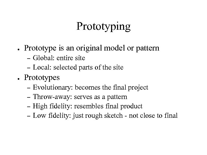 Prototyping ● Prototype is an original model or pattern – – ● Global: entire