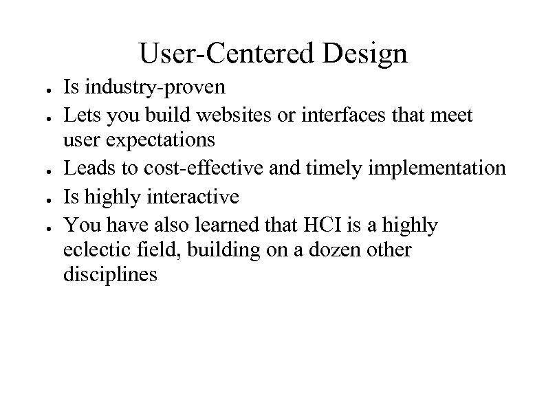 User-Centered Design ● ● ● Is industry-proven Lets you build websites or interfaces that