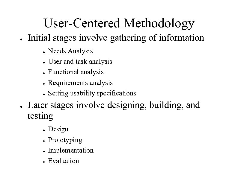 User-Centered Methodology ● Initial stages involve gathering of information ● ● ● Needs Analysis