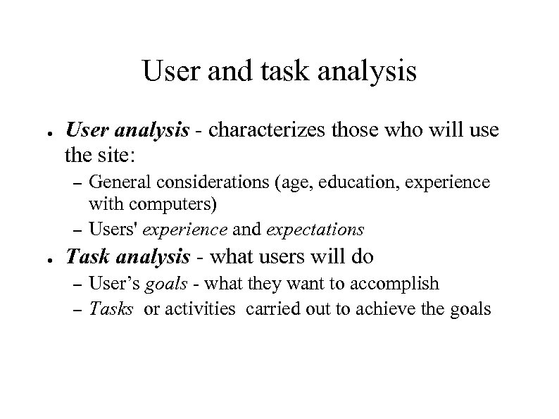 User and task analysis ● User analysis - characterizes those who will use the