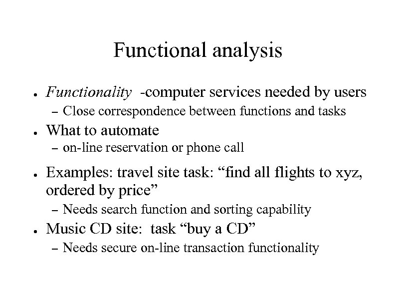 Functional analysis ● Functionality -computer services needed by users – ● What to automate