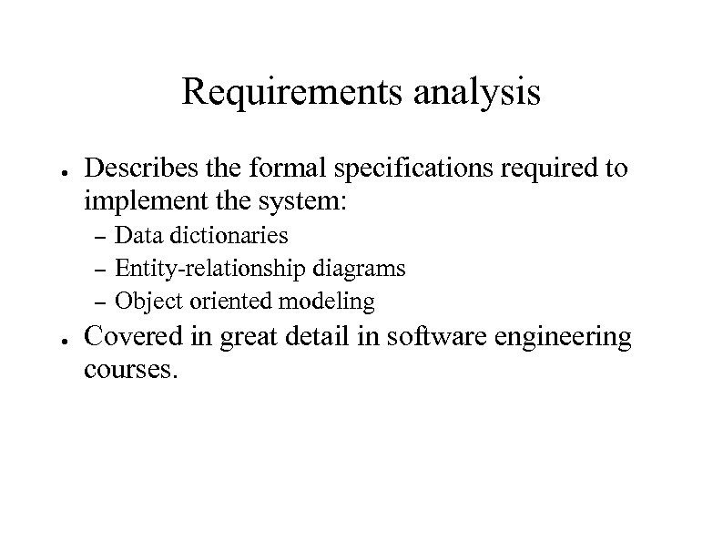 Requirements analysis ● Describes the formal specifications required to implement the system: – –