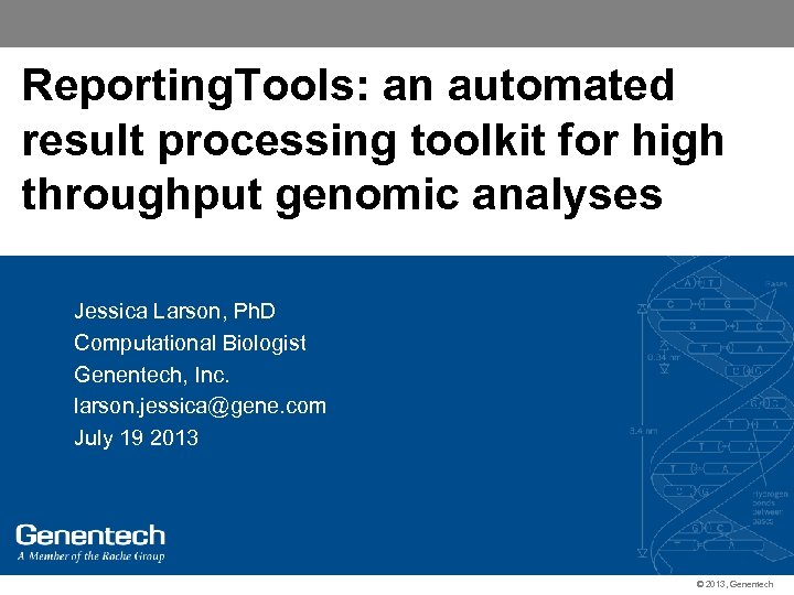 Reporting. Tools: an automated result processing toolkit for high throughput genomic analyses Jessica Larson,