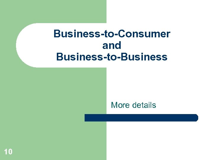 Business-to-Consumer and Business-to-Business More details 10 