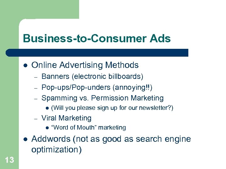 Business-to-Consumer Ads l Online Advertising Methods – – – Banners (electronic billboards) Pop-ups/Pop-unders (annoying!!)