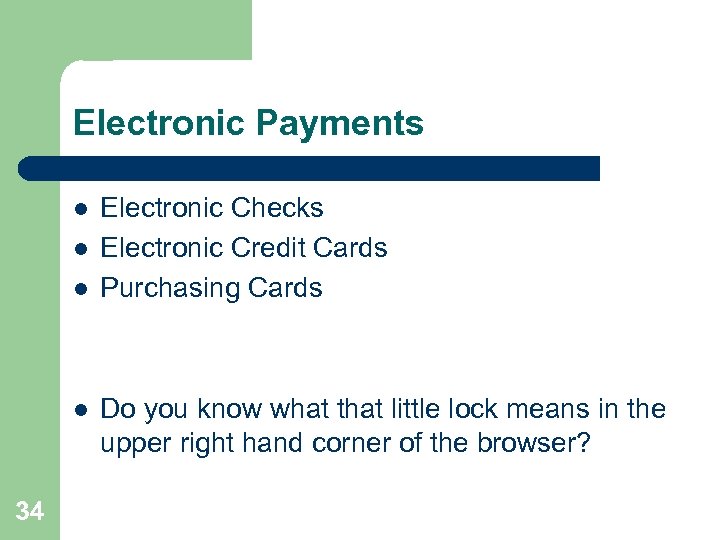 Electronic Payments l l 34 Electronic Checks Electronic Credit Cards Purchasing Cards Do you