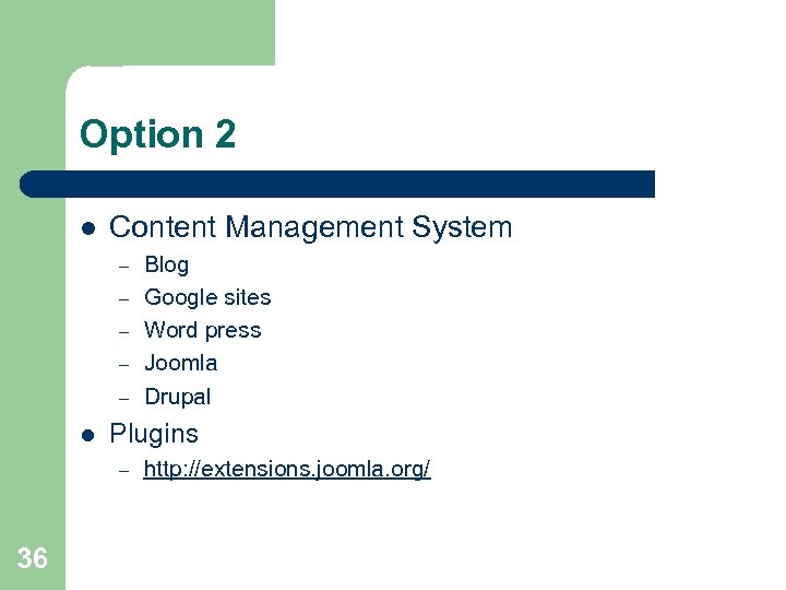 Option 2 l Content Management System – – – l Plugins – 36 Blog