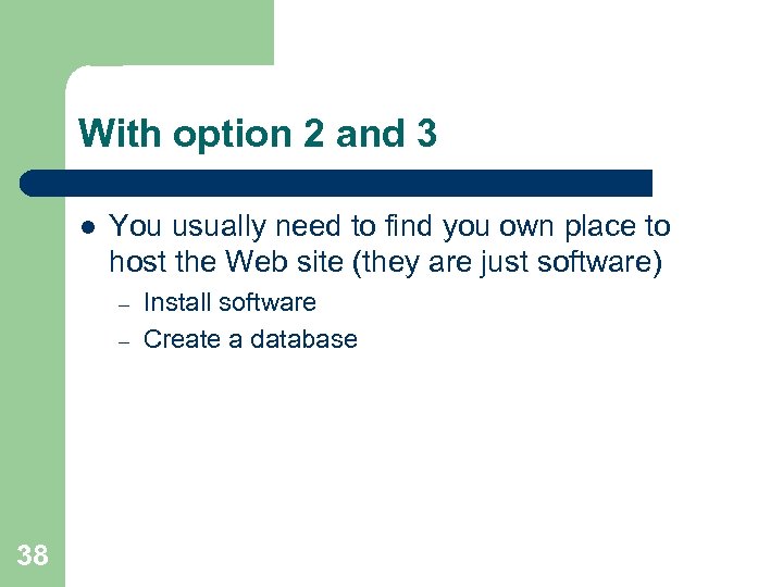 With option 2 and 3 l You usually need to find you own place