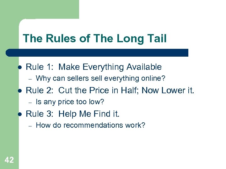 The Rules of The Long Tail l Rule 1: Make Everything Available – l