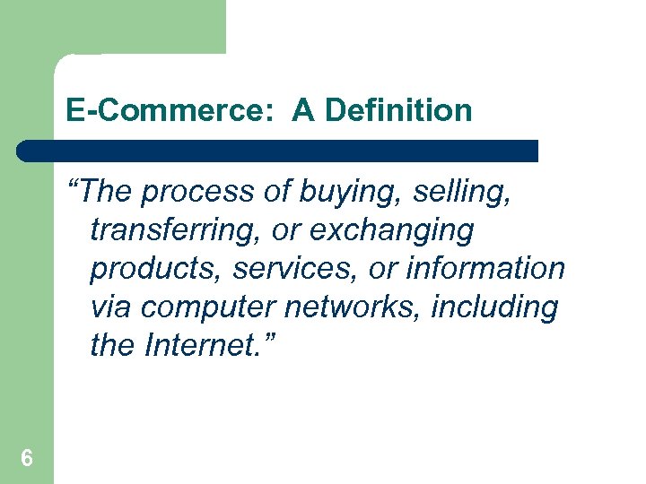 E-Commerce: A Definition “The process of buying, selling, transferring, or exchanging products, services, or