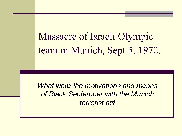 Massacre of Israeli Olympic team in Munich, Sept 5, 1972. What were the motivations