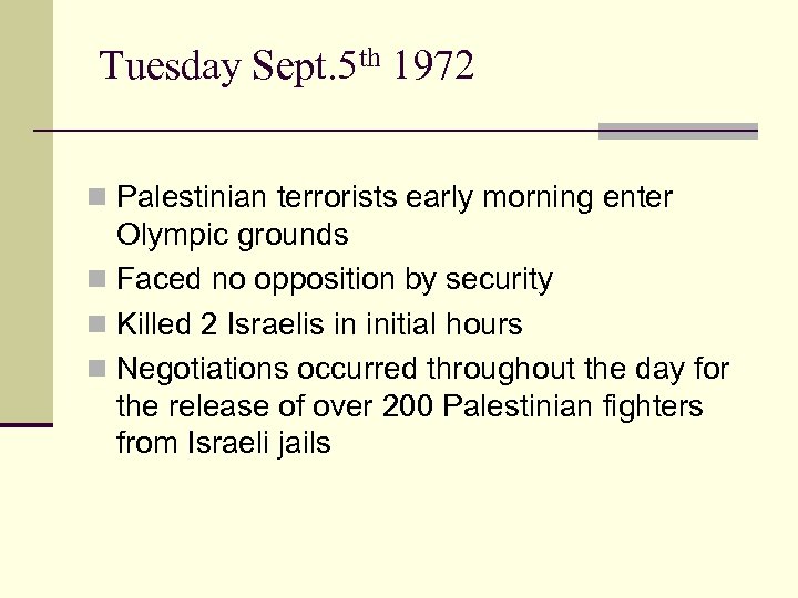Tuesday Sept. 5 th 1972 n Palestinian terrorists early morning enter Olympic grounds n