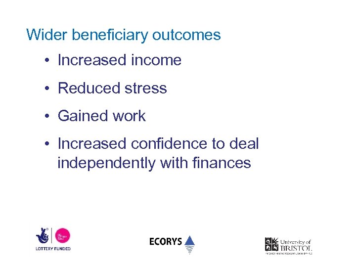  Wider beneficiary outcomes • Increased income • Reduced stress • Gained work •