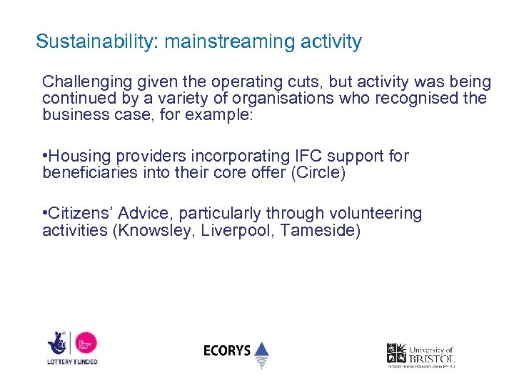 Sustainability: mainstreaming activity Challenging given the operating cuts, but activity was being continued by