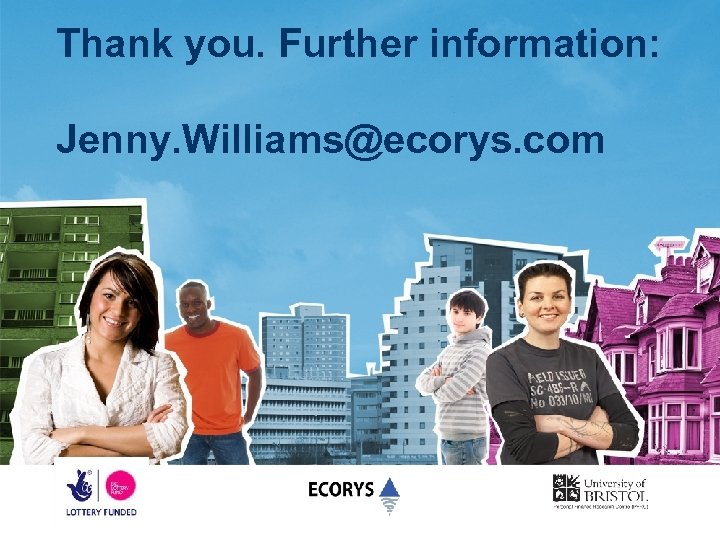 Thank you. Further information: Jenny. Williams@ecorys. com 