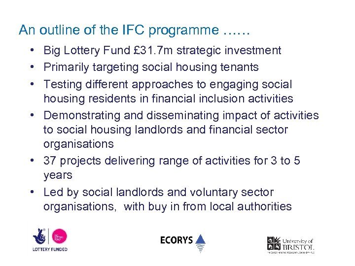 An outline of the IFC programme …… • Big Lottery Fund £ 31. 7